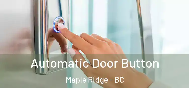 Automatic Door Button Maple Ridge - BC