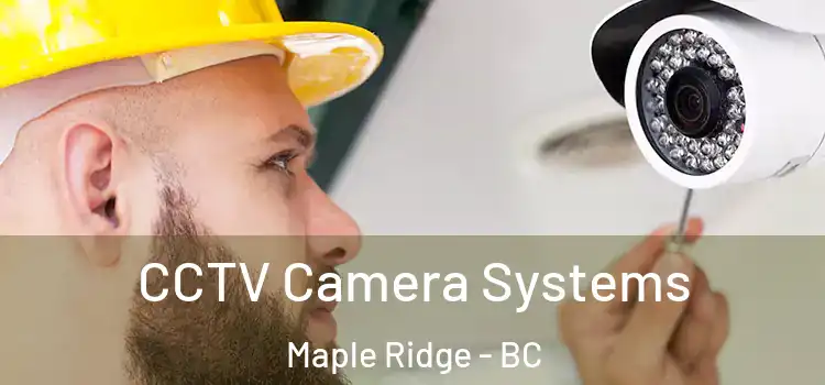  CCTV Camera Systems Maple Ridge - BC