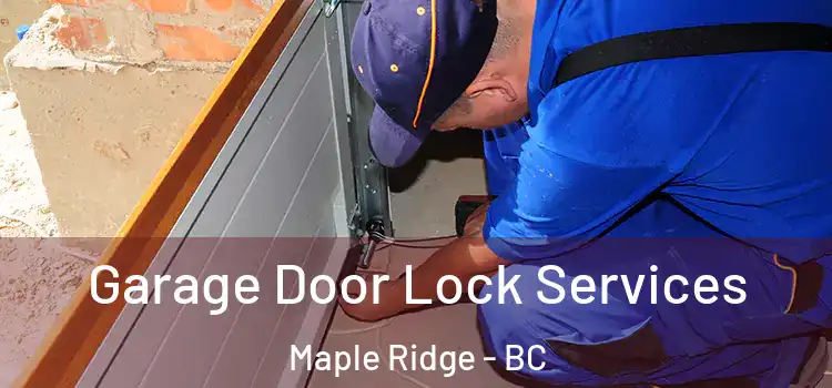  Garage Door Lock Services Maple Ridge - BC
