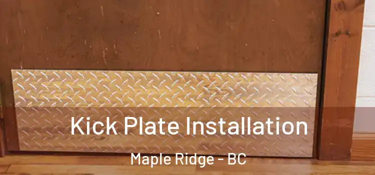  Kick Plate Installation Maple Ridge - BC