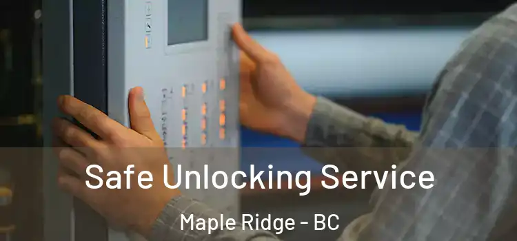  Safe Unlocking Service Maple Ridge - BC